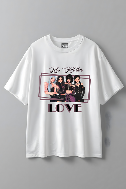 LETS KILL THIS LOVE OVERSIZED T-SHIRT